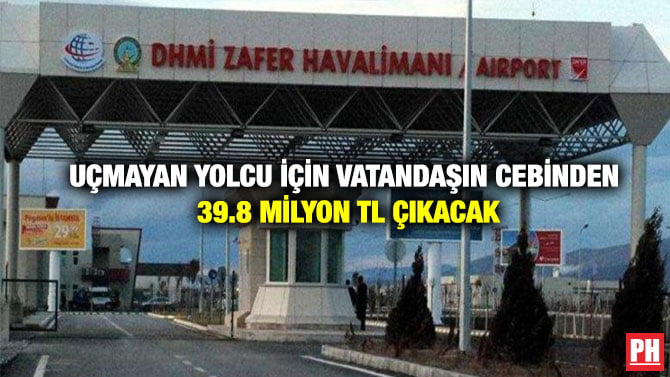 UÇMAYAN YOLCU İÇİN VATANDAŞIN CEBİNDEN 39.8 MİLYON TL ÇIKACAK