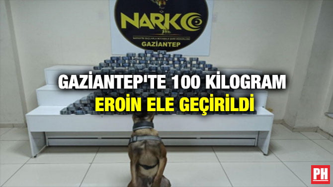 GAZİANTEP’TE 100 KİLOGRAM EROİN ELE GEÇİRİLDİ