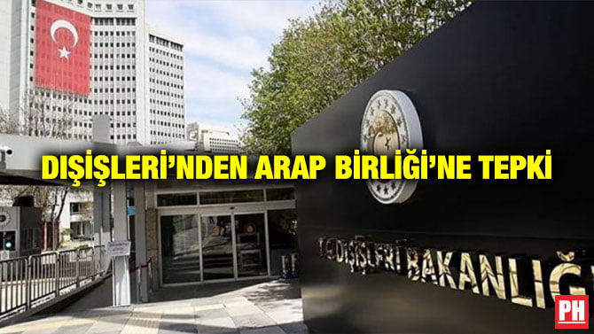DIŞİŞLERİ’NDEN ARAP BİRLİĞİ’NE TEPKİ