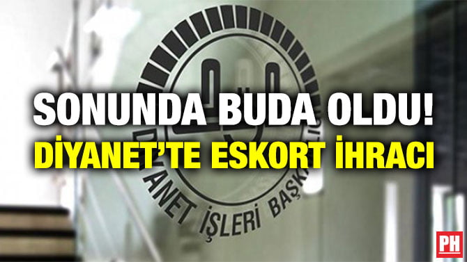 SONUNDA BUDA OLDU! DİYANET’TE ESKORT İHRACI