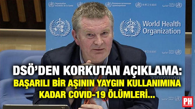 DSÖ’DEN KORKUTAN AÇIKLAMA: BAŞARILI BİR AŞININ YAYGIN KULLANIMINA KADAR COVID-19 ÖLÜMLERİ…