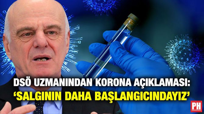 DSÖ UZMANINDAN KORONA AÇIKLAMASI: ‘SALGININ DAHA BAŞLANGICINDAYIZ’