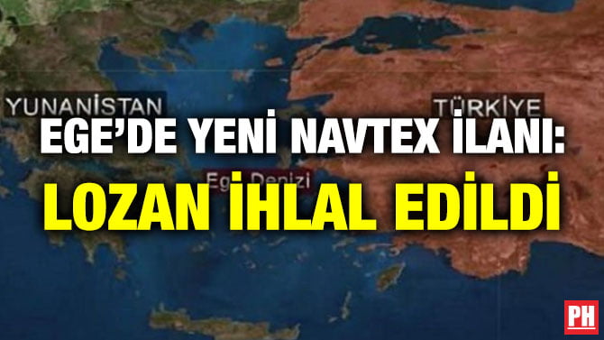EGE’DE YENİ NAVTEX İLANI: LOZAN İHLAL EDİLDİ