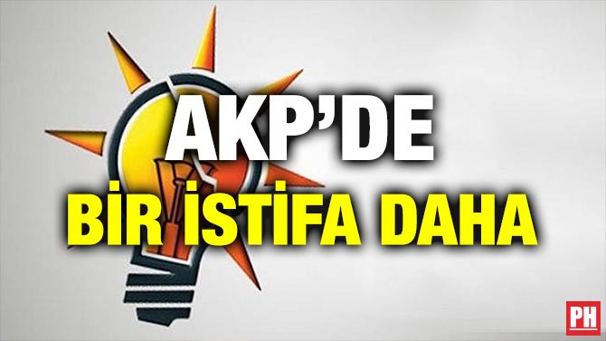 AKP’DE BİR İSTİFA DAHA