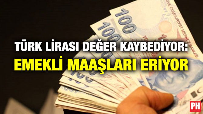 TÜRK LİRASI DEĞER KAYBEDİYOR: EMEKLİ MAAŞLARI ERİYOR