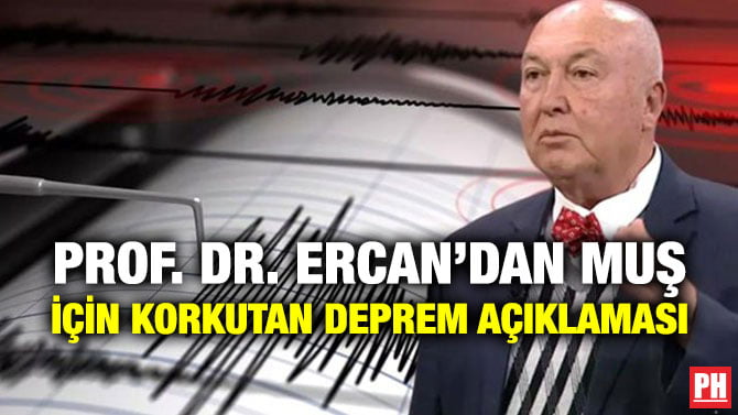 PROF. DR. ERCAN’DAN MUŞ İÇİN KORKUTAN DEPREM AÇIKLAMASI