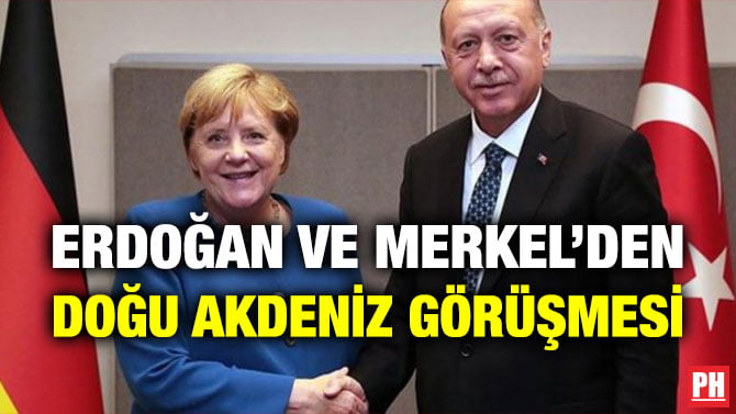 ERDOĞAN VE MERKEL’DEN DOĞU AKDENİZ GÖRÜŞMESİ