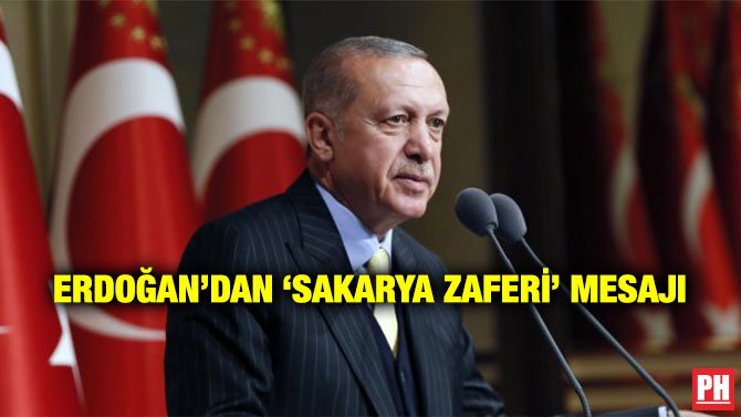 ERDOĞAN’DAN ‘SAKARYA ZAFERİ’ MESAJI