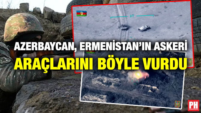 AZERBAYCAN, ERMENİSTAN’IN ASKERİ ARAÇLARINI BÖYLE VURDU