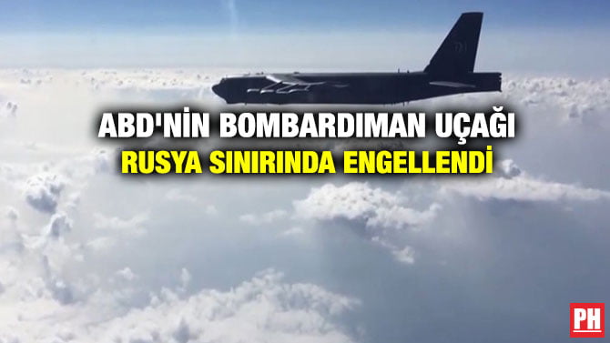 ABD’NİN BOMBARDIMAN UÇAĞI RUSYA SINIRINDA ENGELLENDİ