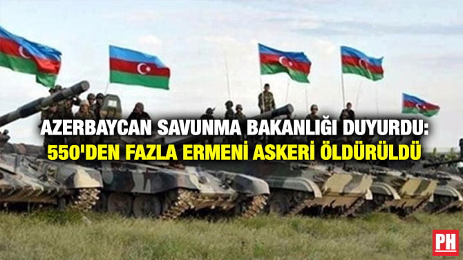 AZERBAYCAN SAVUNMA BAKANLIĞI DUYURDU: 550’DEN FAZLA ERMENİ ASKERİ ÖLDÜRÜLDÜ