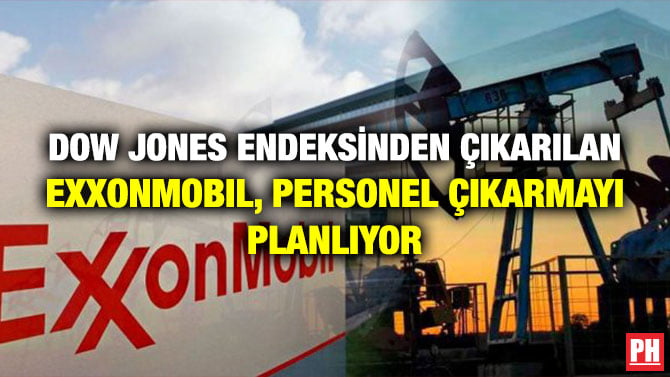 DOW JONES ENDEKSİNDEN ÇIKARILAN EXXONMOBIL, PERSONEL ÇIKARMAYI PLANLIYOR