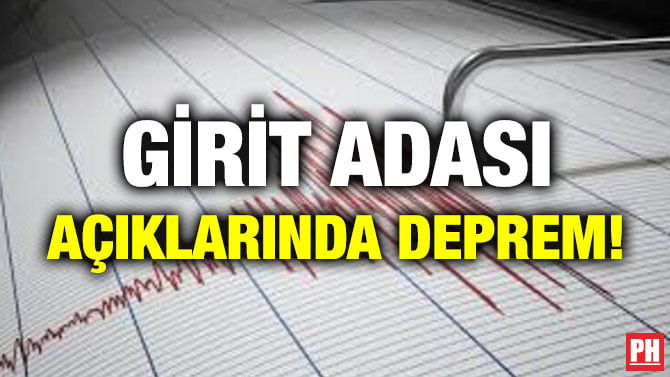 GİRİT ADASI AÇIKLARINDA DEPREM!