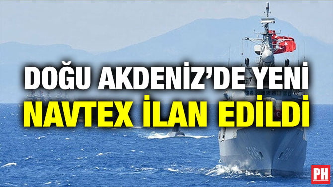 DOĞU AKDENİZ’DE YENİ NAVTEX İLAN EDİLDİ