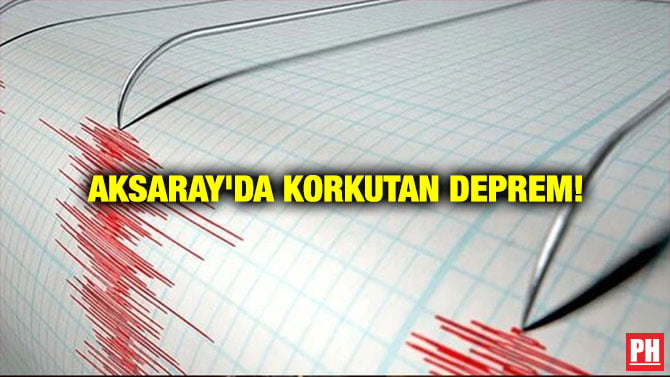 AKSARAY’DA KORKUTAN DEPREM!
