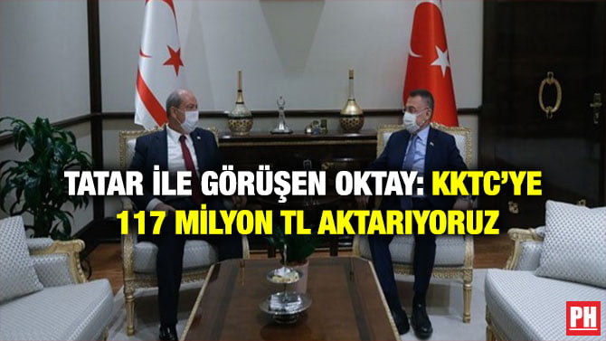 TATAR İLE GÖRÜŞEN OKTAY: KKTC’YE 117 MİLYON TL AKTARIYORUZ