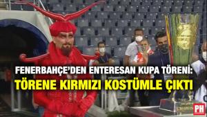 FENERBAHÇE’DEN ENTERESAN KUPA TÖRENİ: TÖRENE KIRMIZI KOSTÜMLE ÇIKTI