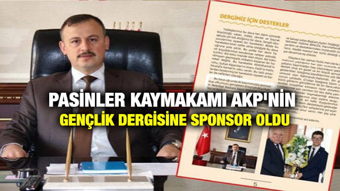PASİNLER KAYMAKAMI AKP’NİN GENÇLİK DERGİSİNE SPONSOR OLDU