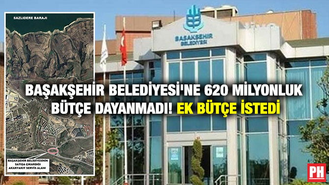 BAŞAKŞEHİR BELEDİYESİ’NE 620 MİLYONLUK BÜTÇE DAYANMADI! EK BÜTÇE İSTEDİ