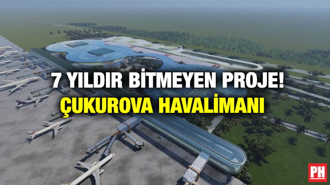 7 YILDIR BİTMEYEN PROJE! ÇUKUROVA HAVALİMANI
