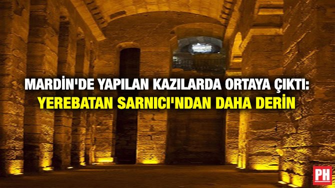 MARDİN’DE YAPILAN KAZILARDA ORTAYA ÇIKTI: YEREBATAN SARNICI’NDAN DAHA DERİN