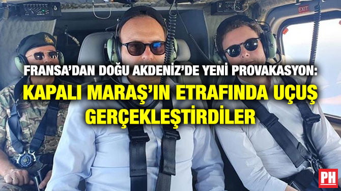 FRANSA’DAN DOĞU AKDENİZ’DE YENİ PROVAKASYON: KAPALI MARAŞ’IN ETRAFINDA UÇUŞ GERÇEKLEŞTİRDİLER