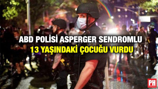 ABD POLİSİ ASPERGER SENDROMLU 13 YAŞINDAKİ ÇOCUĞU VURDU