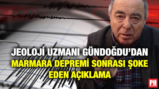 JEOLOJİ UZMANI GÜNDOĞDU’DAN MARMARA DEPREMİ SONRASI ŞOKE EDEN AÇIKLAMA