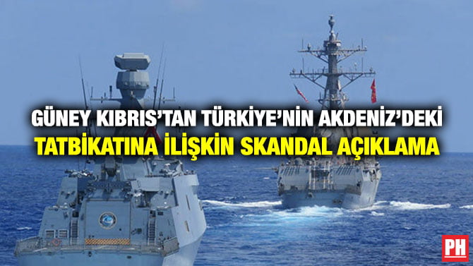 GÜNEY KIBRIS’TAN TÜRKİYE’NİN AKDENİZ’DEKİ TATBİKATINA İLİŞKİN SKANDAL AÇIKLAMA