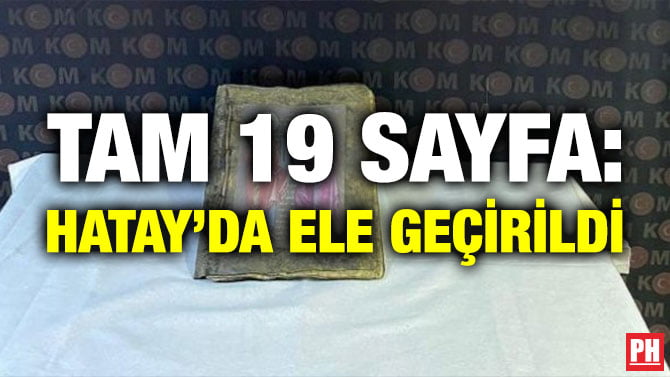 TAM 19 SAYFA: HATAY’DA ELE GEÇİRİLDİ