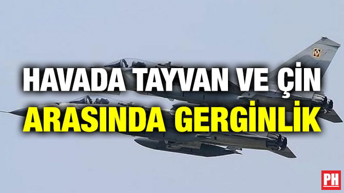 HAVADA TAYVAN VE ÇİN ARASINDA GERGİNLİK