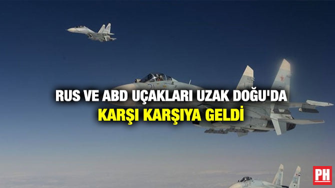 RUS VE ABD UÇAKLARI UZAK DOĞU’DA KARŞI KARŞIYA GELDİ
