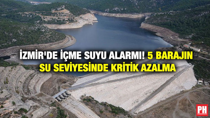 İZMİR’DE İÇME SUYU ALARMI! 5 BARAJIN SU SEVİYESİNDE KRİTİK AZALMA