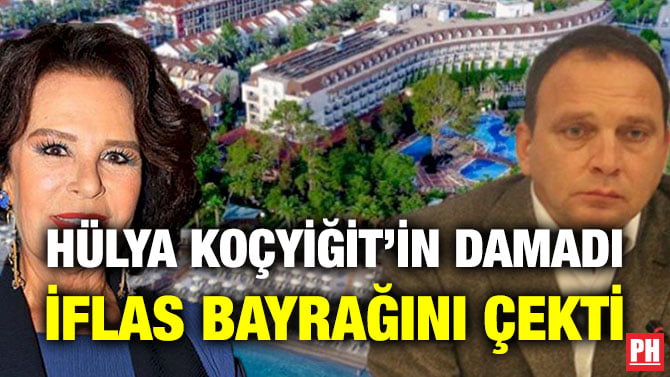 HÜLYA KOÇYİĞİT’İN DAMADI İFLAS BAYRAĞINI ÇEKTİ