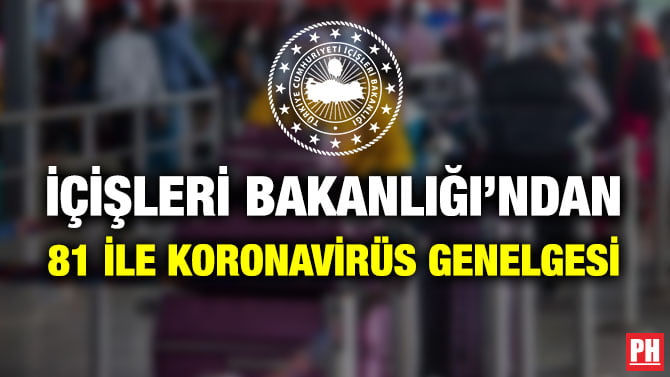 İÇİŞLERİ BAKANLIĞI’NDAN 81 İLE KORONAVİRÜS GENELGESİ