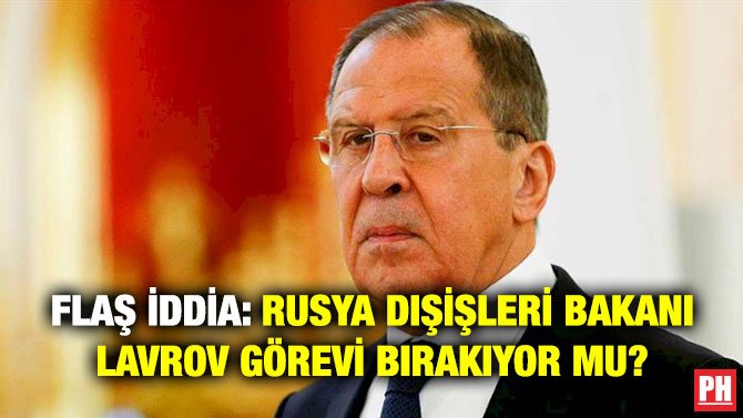 FLAŞ İDDİA: RUSYA DIŞİŞLERİ BAKANI LAVROV GÖREVİ BIRAKIYOR MU?
