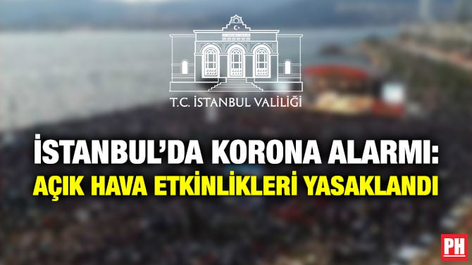 İSTANBUL’DA KORONA ALARMI: AÇIK HAVA ETKİNLİKLERİ YASAKLANDI