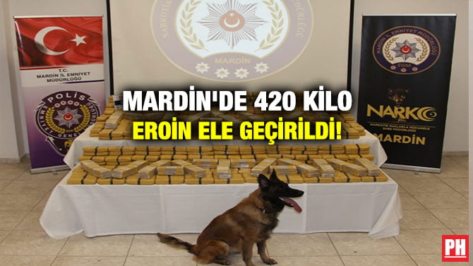 MARDİN’DE 420 KİLO EROİN ELE GEÇİRİLDİ!