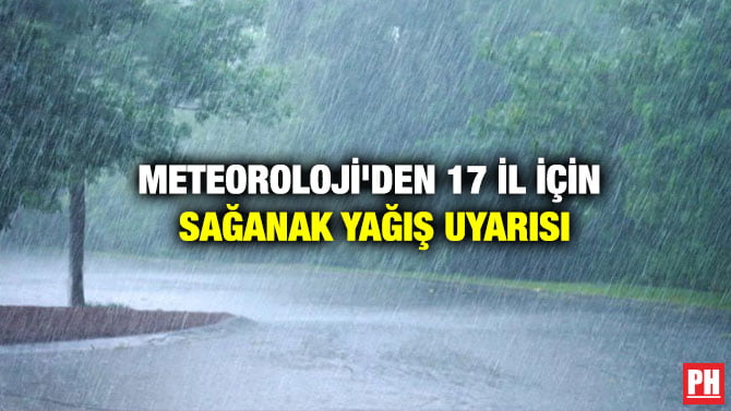METEOROLOJİ’DEN 17 İL İÇİN SAĞANAK YAĞIŞ UYARISI