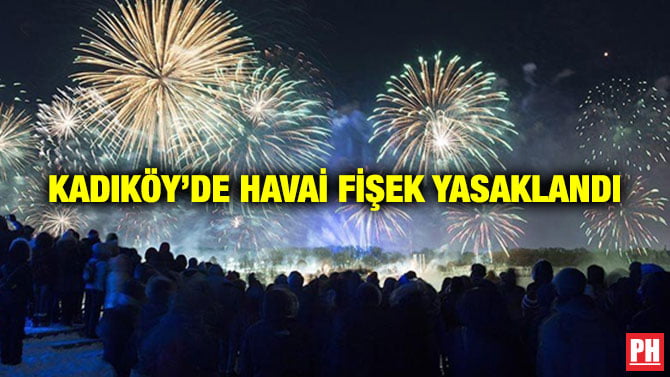 KADIKÖY’DE HAVAİ FİŞEK YASAKLANDI