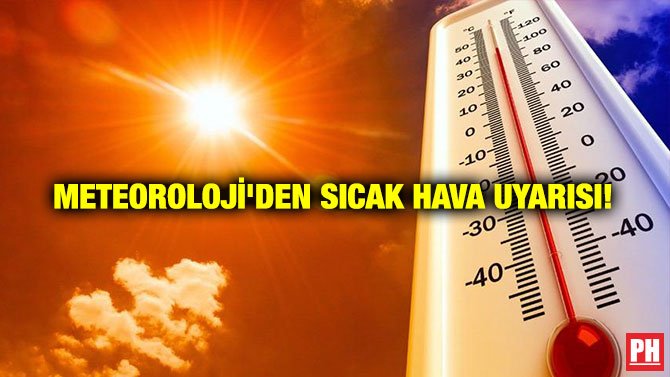 METEOROLOJİ’DEN SICAK HAVA UYARISI!
