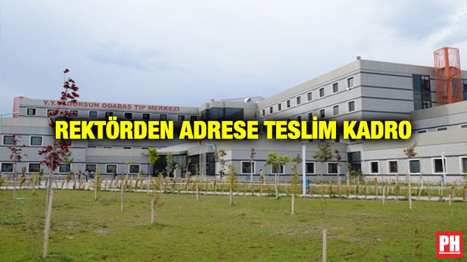 REKTÖRDEN ADRESE TESLİM KADRO