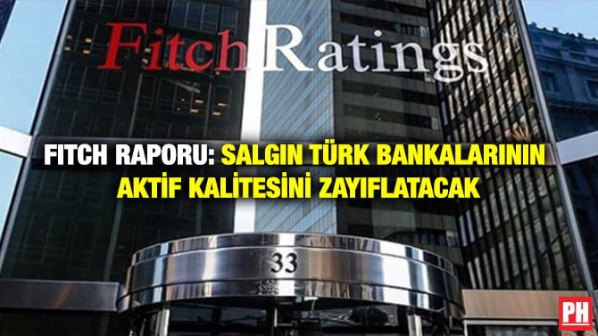 FITCH RAPORU: SALGIN TÜRK BANKALARININ AKTİF KALİTESİNİ ZAYIFLATACAK
