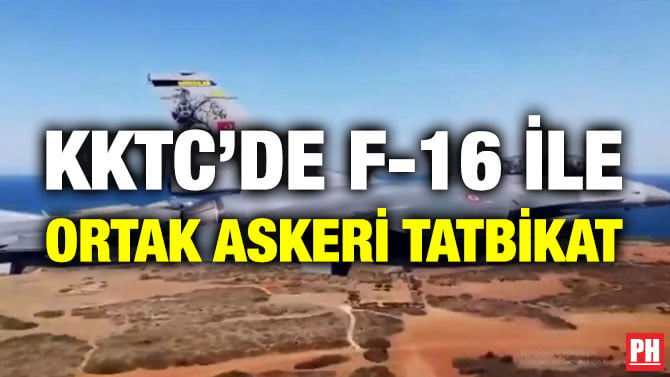 KKTC’DE F-16 İLE ORTAK ASKERİ TATBİKAT
