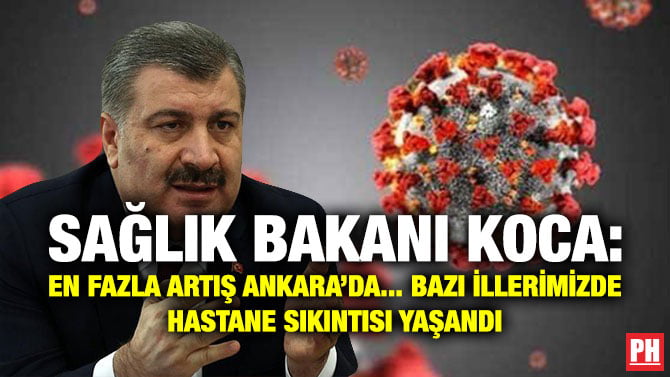SAĞLIK BAKANI KOCA: EN FAZLA ARTIŞ ANKARA’DA… BAZI İLLERİMİZDE HASTANE SIKINTISI YAŞANDI