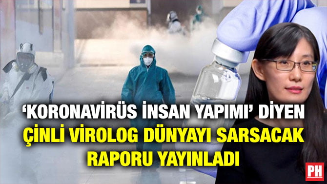 ‘KORONAVİRÜS İNSAN YAPIMI’ DİYEN ÇİNLİ VİROLOG DÜNYAYI SARSACAK RAPORU YAYINLADI