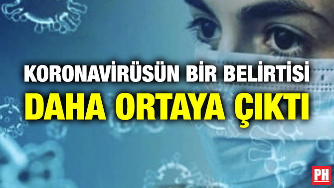 KORONAVİRÜSÜN BİR BELİRTİSİ DAHA ORTAYA ÇIKTI