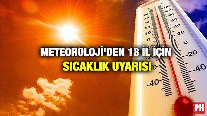 METEOROLOJİ’DEN 18 İL İÇİN SICAKLIK UYARISI