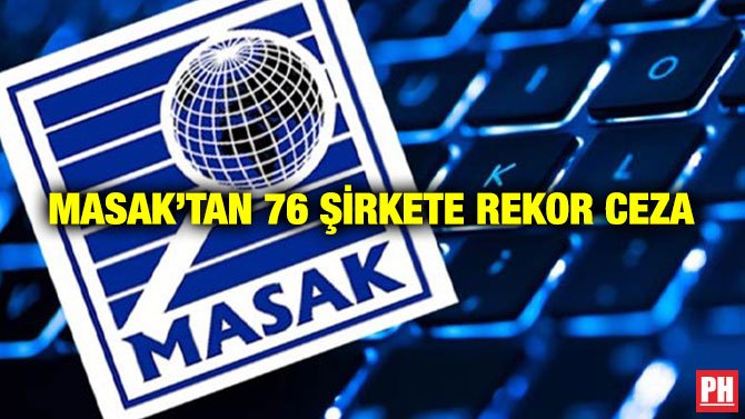 MASAK’TAN 76 ŞİRKETE REKOR CEZA