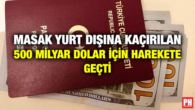 MASAK YURT DIŞINA KAÇIRILAN 500 MİLYAR DOLAR İÇİN HAREKETE GEÇTİ